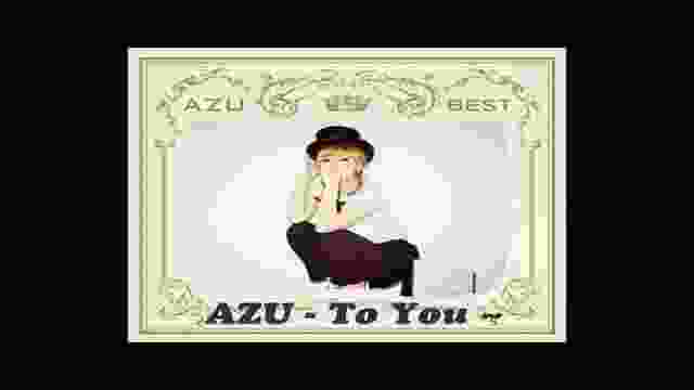 Azu - To You ~ [FULL VERSION] ♥